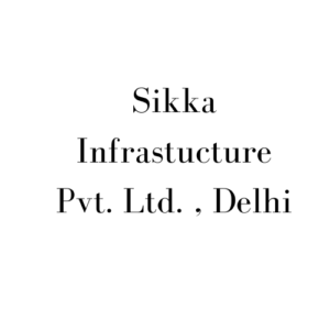 Sikka Infrastucture Pvt. Ltd. , Delhi