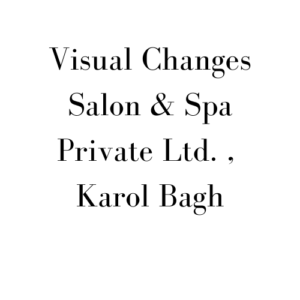 Visual Changes Salon & Spa Private Ltd. , Karol Bagh